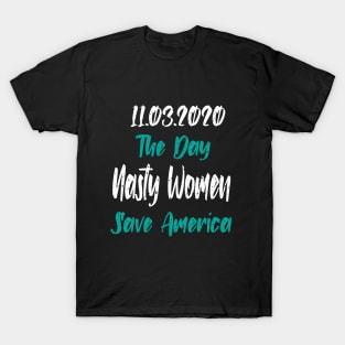 11.3.2020 The Day Nasty Women Save America T-Shirt